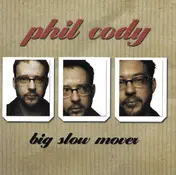 Phil Cody - Big Slow Mover