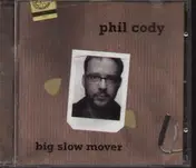 Phil Cody - Big Slow Mover