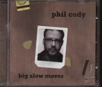 Phil Cody - Big Slow Mover