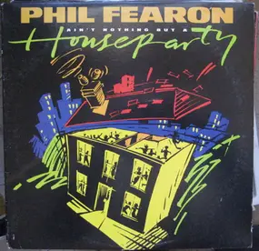 phil fearon - Ain't Nothing But A House Party