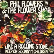 7inch Vinyl Single - Phil Flowers & The Flower Shop - Like A Rolling Stone / Keep On Sockin' It Children
