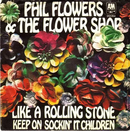 Phil Flowers & The Flower Shop - Like A Rolling Stone / Keep On Sockin' It Children
