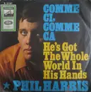7inch Vinyl Single - Phil Harris - Comme Ci, Comme Ca / He's Got The Whole World In His Hands