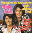 7inch Vinyl Single - Phil & John - Wo Warst Du Heut' Nacht Mein Schönes Kind
