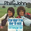 7inch Vinyl Single - Phil & John - Trau' Einer Frau Über 16 Nicht (...Und Die Moral Von Der Geschicht')