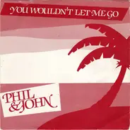 Phil & John - You Wouldn't Let Me Go