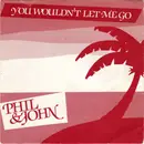 7inch Vinyl Single - Phil & John - You Wouldn't Let Me Go