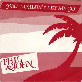 Phil & John - You Wouldn't Let Me Go