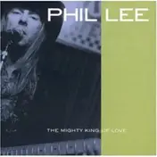 Phil Lee - The Mighty King of Love