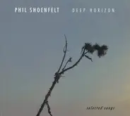 Phil Shöenfelt - Deep Horizon - Selected Songs