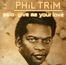 7inch Vinyl Single - Phil Trim - Solo / Give Me Your Love