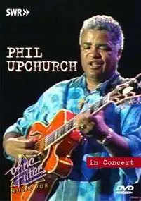 Phil Upchurch - IN CONCERT -OHNE FILTER