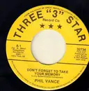 7inch Vinyl Single - Phil Vance - Don't Forget To take Your Memory / I'd Sure Like To Know What It Feels Like Tonight