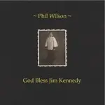 Phil Wilson - God Bless Jim Kennedy