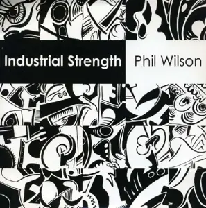 PHIL WILSON - INDUSTRIAL STRENGHT..