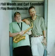 Phil Woods , Carl Saunders - Phil Woods And Carl Sanders Play Henry Mancini