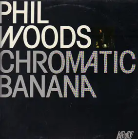 Phil Woods - Chromatic Banana