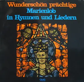 Philharmonia Vocalensemble Stuttgart - Wunderschön Prächtige - Marienlob In Hymnen Und Liedern