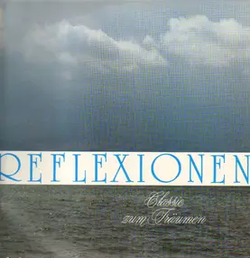 Various Artists - Reflexionen, Classic Zum Träumen