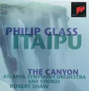 Philip Glass - Atlanta Symphony Orchestra And Atlanta Symphony Chorus · Robert Shaw - Itaipu / The Canyon