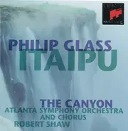 Philip Glass - Atlanta Symphony Orchestra And Atlanta Symphony Chorus · Robert Shaw - Itaipu / The Canyon