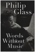 Book - Philip Glass - Words Without Music - A Memoir