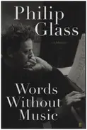 Philip Glass - Words Without Music - A Memoir