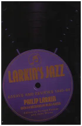 Philip Larkin - Larkin's Jazz: Essays and Reviews, 1940-1984