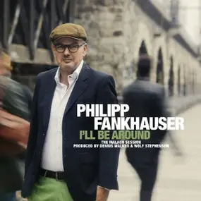 Philipp Fankhauser - I'll BE Around -Gatefold-