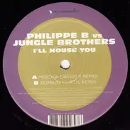 Philippe B. Vs Jungle Brothers - I'll House You