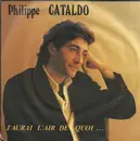 7inch Vinyl Single - Philippe Cataldo - J'aurai L'air De Quoi...