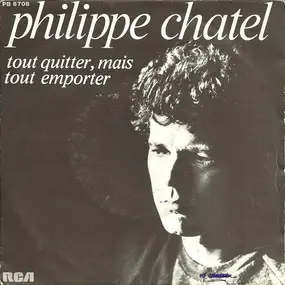 Philippe Chatel - Tout Quitter, Mais Tout Emporter