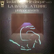 Philippe Reverdy - La Danse Par Le Disque Vol 5 La Barre A Terre