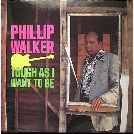 Phillip Walker - Tough as I Want to Be