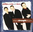 CD - Phillips, Craig & Dean - Where Strength Begins