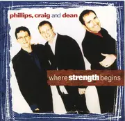 CD - Phillips, Craig & Dean - Where Strength Begins