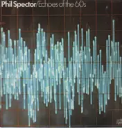 Phil Spector - Echoes Of The 60's