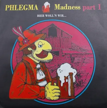 Phlegma - Madness Part I (Bier Woll'n Wir...)