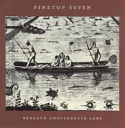 Pinetop Seven - Beneath Confederate Lake