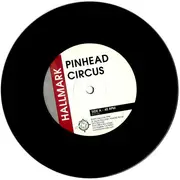 7inch Vinyl Single - Pinhead Circus - Hallmark b/w My Confession