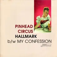 Pinhead Circus - Hallmark b/w My Confession