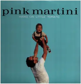 Pink Martini - Hang on Little Tomato