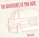 7inch Vinyl Single - Pink Merc - The Adventures Of Pink Merc