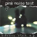 CD - Pink Noise Test - The Electric Train E.P.