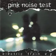 Pink Noise Test - The Electric Train E.P.