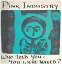 LP - Pink Industry - Who Told You, You Were Naked?