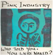 Pink Industry - Who Told You, You Were Naked?