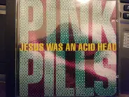 Pink Pills - Jesus Was An Acid Head