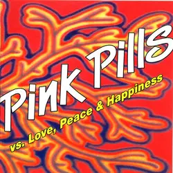 Pink Pills - Vs. Love, Peace & Happiness