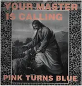 Pink Turns Blue - Your Master Is Calling